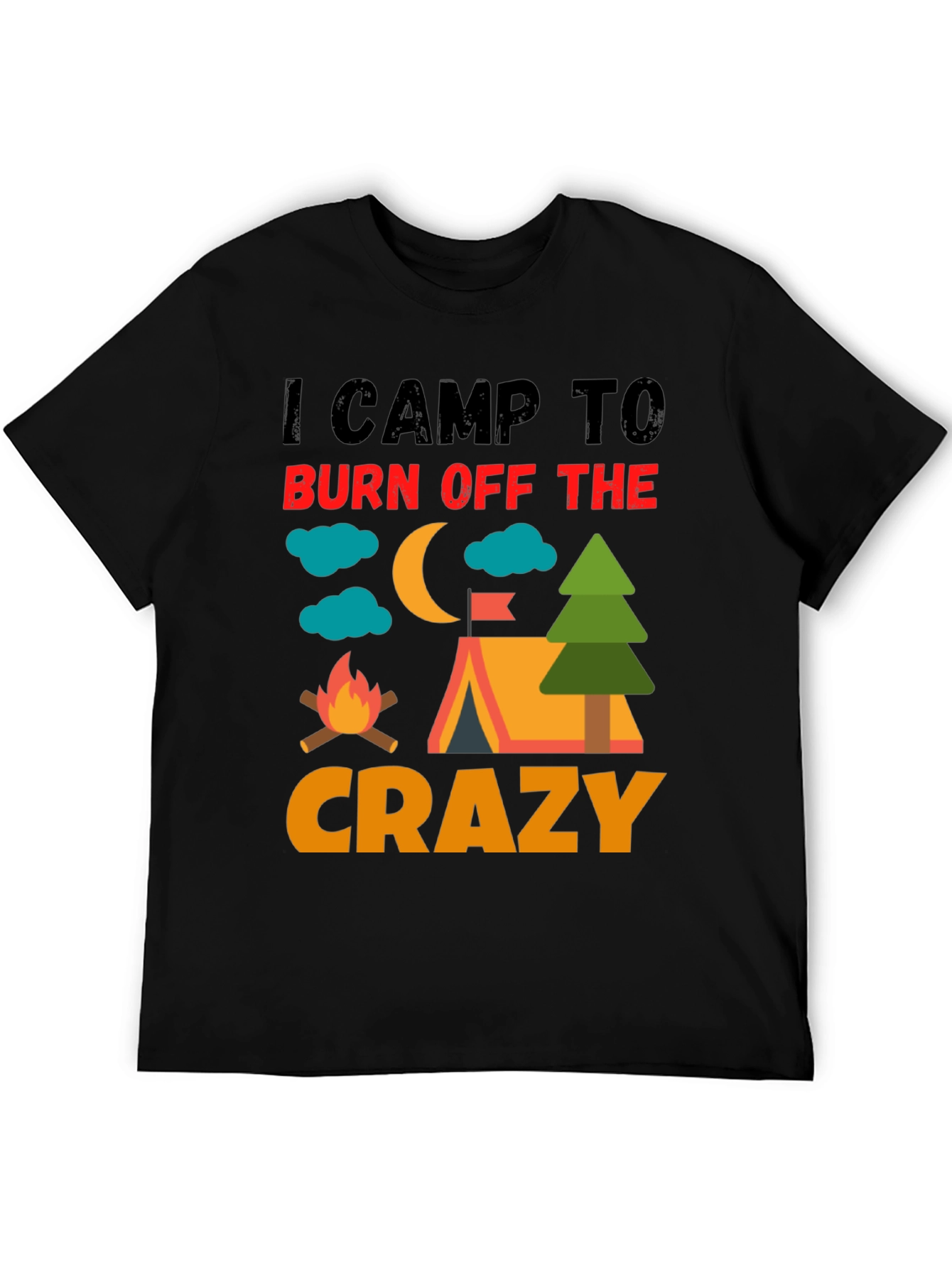 I Camp To Burn Off The Crazy Camping T-Shirt