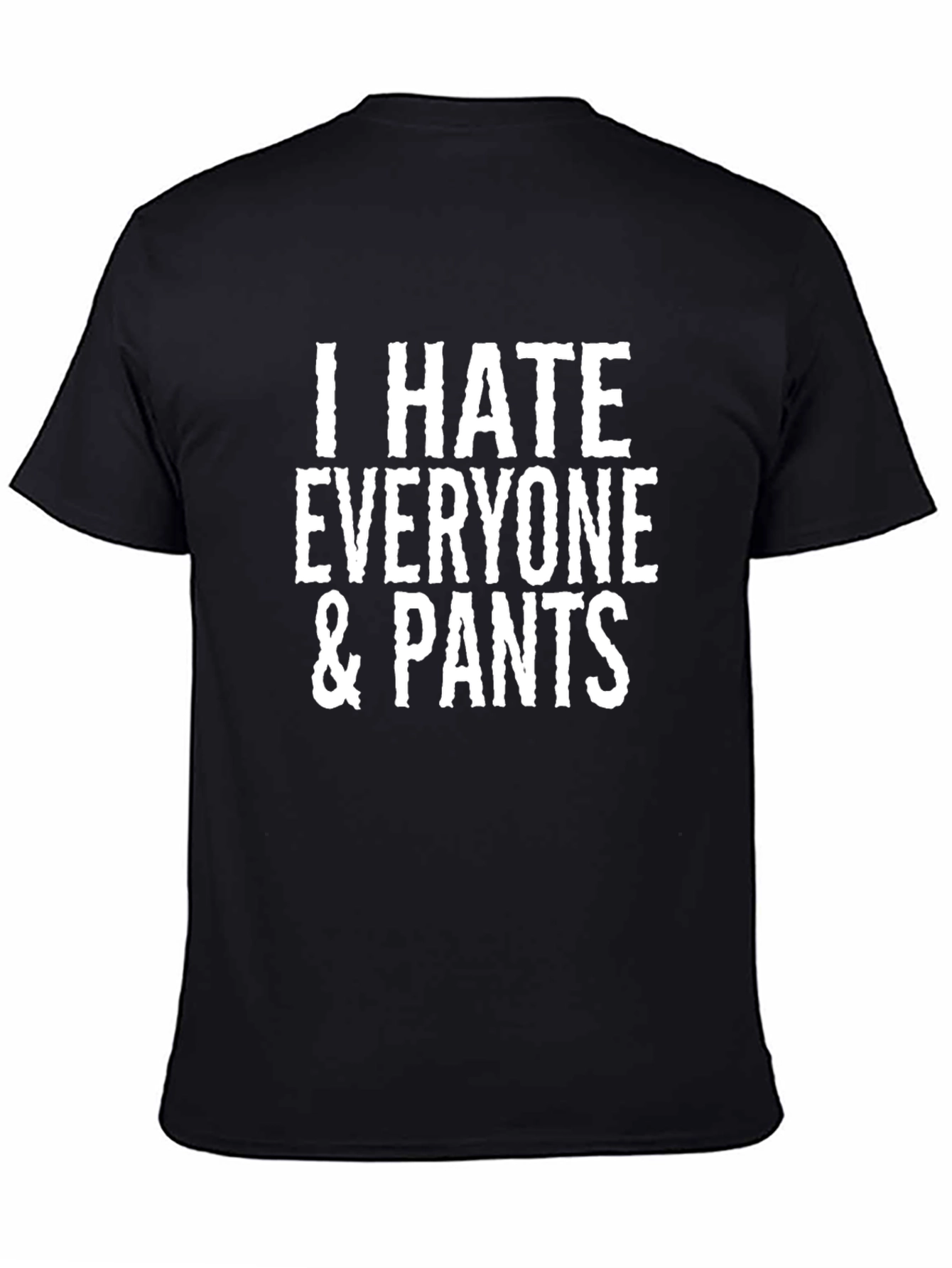 I Hate Everyone & Pants Graphic Tee