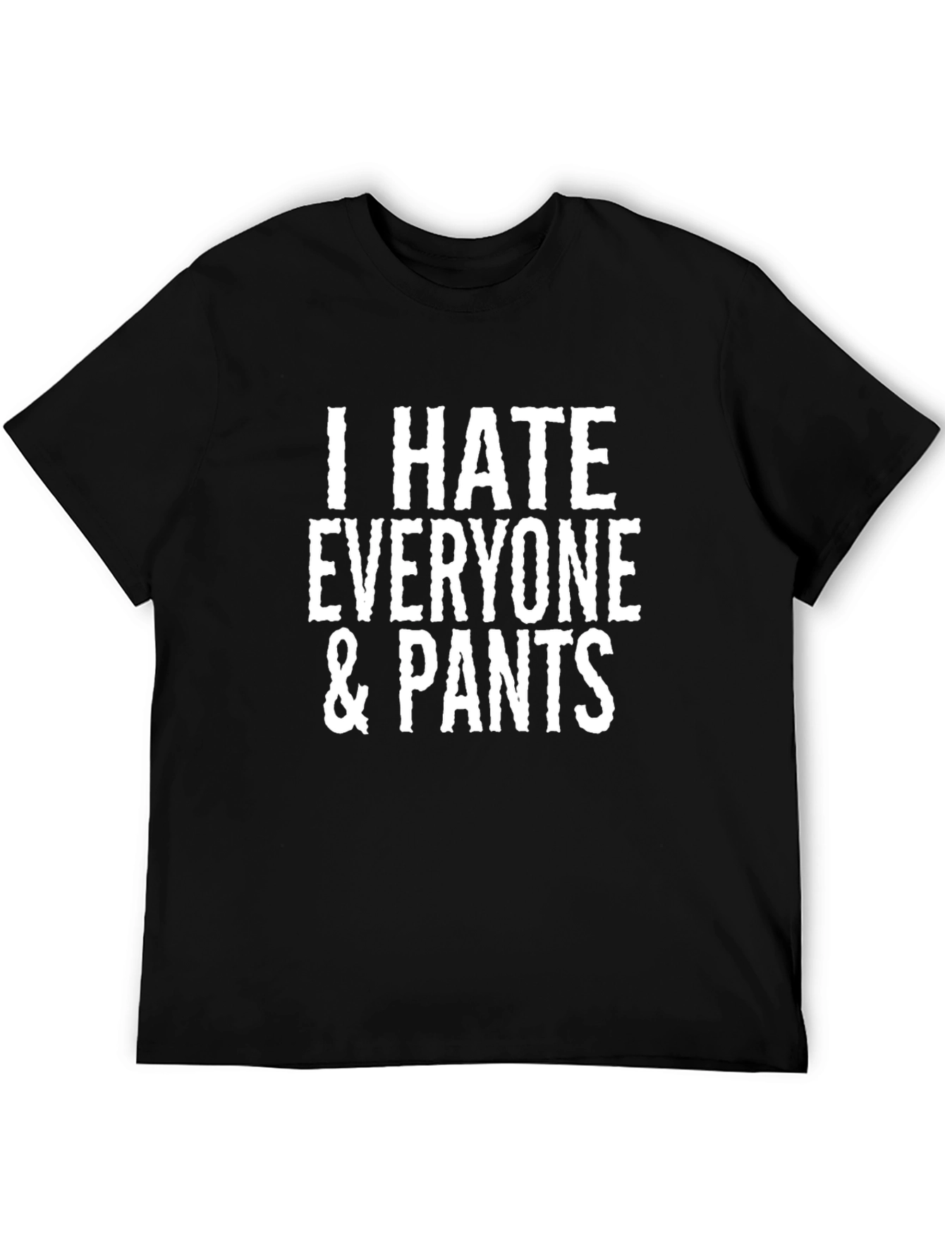 I Hate Everyone & Pants Graphic Tee